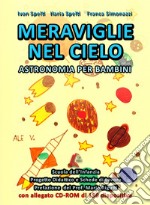 Meraviglie nel cielo. Astronomia per bambini. Per la scuola materna. Con CD-ROM libro