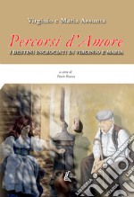 Percorsi d'amore. I destini incrociati di Virginio e Maria libro