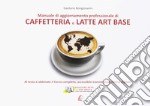 Caffetteria e latte. Art base. Nuova ediz.