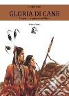 Gloria di cane. Essere un guerriero Sioux. Vol. 1 libro