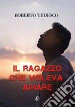 Il ragazzo che voleva amare libro