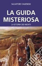 La guida misteriosa. La storia dei monti libro