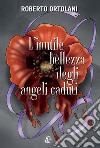 L'inutile bellezza degli angeli caduti. Nuova ediz. libro