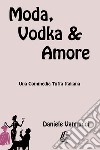 Moda, vodka & amore. Nuova ediz. libro di Vannucci Daniele