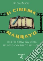 Il cinema narrato. Ogni film narra una storia ma dietro ogni film c'è una storia. Vol. 2