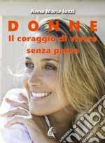 Donne. Il coraggio di vivere senza paura. Nuova ediz.