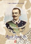 Piccolo grande re. Vittorio Emanuele III. Un'altra storia. Nuova ediz. libro