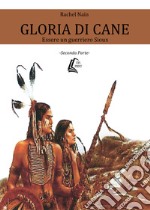 Gloria di Cane. Essere un guerriero Sioux. Vol. 2 libro