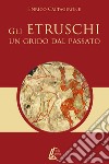 Gli etruschi. Un grido dal passato libro