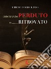 Il romanzo perduto e... ritrovato libro di Erede Foleclavo Bertolani Luca