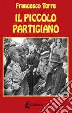 Il piccolo partigiano. Nuova ediz.