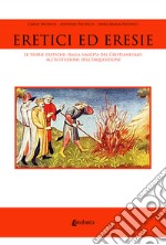 Eretici ed eresie. Le teorie eretiche: dalla nascita del Cristianesimo all'istituzione dell'Inquisizione. Nuova ediz. libro