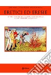 Eretici ed eresie. Le teorie eretiche: dalla nascita del Cristianesimo all'istituzione dell'Inquisizione. Nuova ediz. libro