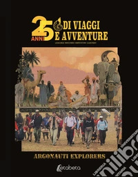25 anni di viaggi e avventure libro
