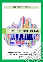 Il mondo dei social. Farsi trovare online con le tecniche di inbound marketing. Nuova ediz.