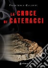 La croce di Catenacci libro di Galeota Francesco