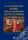 La scandalosa storia della gloriosa Dante di Berna (per opera di un segretario-dittatore di altri tempi!). Nuova ediz. libro