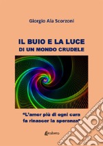 Il buio e la luce di un mondo crudele libro