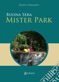 Buona sera Mister Park. Nuova ediz. libro