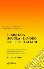 Il sistema Scuola-Lavoro nei Licei Italiani. Basi pedagogiche, proposte organizzative, cultura del lavoro libro