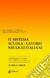 Il sistema Scuola-Lavoro nei Licei Italiani. Basi pedagogiche, proposte organizzative, cultura del lavoro libro