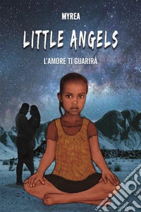 Little angels. L'amore ti guarirà libro