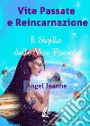 Vite passate e reincarnazione. Il sigillo delle vite passate. Vol. 1 libro