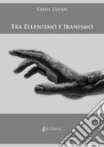 Tra ellenismo e iranismo libro