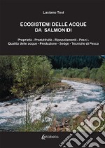 Ecosistemi delle acque da salmonidi. Nuova ediz. libro