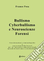 Bullismo, cyberbullismo e neuroscienze forensi. Considerazioni criminologiche e neuroscientifiche forensi per un'innovativa valutazione degli episodi di bullismo e cyberbullismo libro