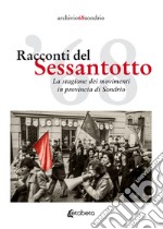 Racconti del Sessantotto. La stagione dei movimenti in provincia di Sondrio. Nuova ediz. libro