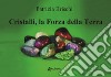 Cristalli, la forza della terra. Nuova ediz. libro