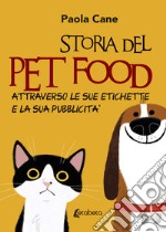 Storia del pet food attraverso le sue etichette e la sua pubblicità. Nuova ediz. libro