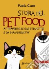 Storia del pet food attraverso le sue etichette e la sua pubblicità. Nuova ediz. libro