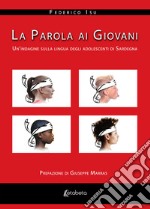 La parola ai giovani. Un'indagine sulla lingua degli adolescenti di Sardegna libro