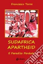 Sudafrica apartheid. Il paradiso perduto. Nuova ediz. libro