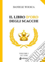 Il libro d'oro degli scacchi. Ediz. illustrata. Vol. 2: 1911-1946 libro