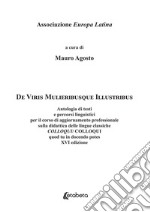 De Viris Mulieribusque Illustribus. Antologia di testi e percorsi linguistici per il corso di aggiornamento professionale sulla didattica delle lingue classiche Colloqui/Colloqui quod tu in docendo potes libro