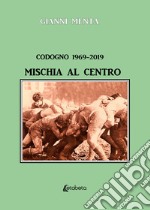 Codogno 1969-2019. Mischia al centro libro