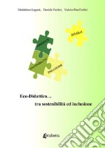 Eco-Didattica... tra sostenibilità ed inclusione. Nuova ediz.