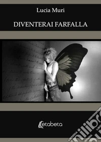 Diventerai farfalla libro