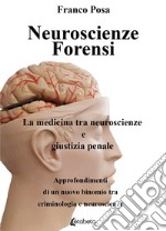 Neuroscienze forensi. La medicina tra neuroscienze e giustizia penale libro