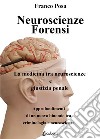 Neuroscienze forensi. La medicina tra neuroscienze e giustizia penale libro di Posa Franco