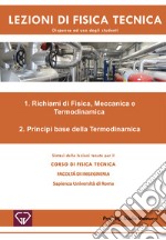 Lezioni di fisica tecnica. Richiami di fisica, meccanica e termodinamica. Principi base della termodinamica libro