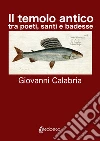 Il Temolo Antico. tra poeti, santi e badesse. Nuova ediz. libro di Calabria Giovanni