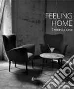 Feeling home. Sentirsi a casa. Ediz. illustrata libro