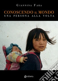 Conoscendo il mondo. Una persona alla volta. Nuova ediz. libro