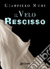 Il velo rescisso. Nuova ediz. libro