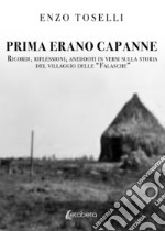 Prima erano capanne. Ricordi, riflessioni, aneddoti in versi sulla storia del villaggio delle «Falasche»