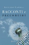 Racconti e raccontini. Nuova ediz. libro